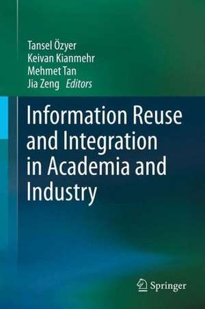 Information Reuse and Integration in Academia and Industry de Tansel Özyer