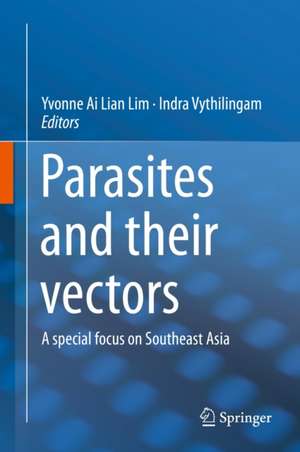 Parasites and their vectors: A special focus on Southeast Asia de Yvonne Ai Lian Lim