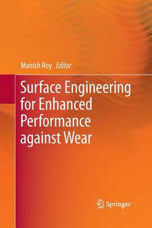 Surface Engineering for Enhanced Performance against Wear de Manish Roy