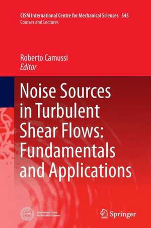 Noise Sources in Turbulent Shear Flows: Fundamentals and Applications de Roberto Camussi