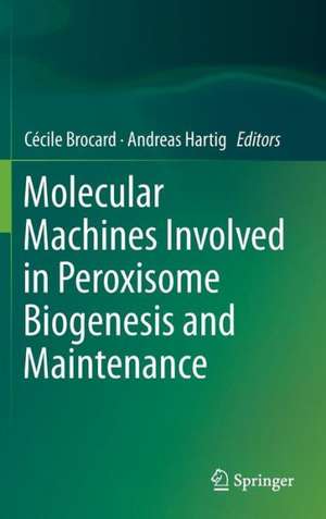 Molecular Machines Involved in Peroxisome Biogenesis and Maintenance de Cecile Brocard