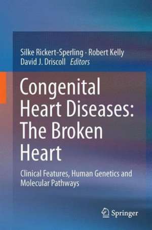 Congenital Heart Diseases: The Broken Heart: Clinical Features, Human Genetics and Molecular Pathways de Silke Rickert-Sperling