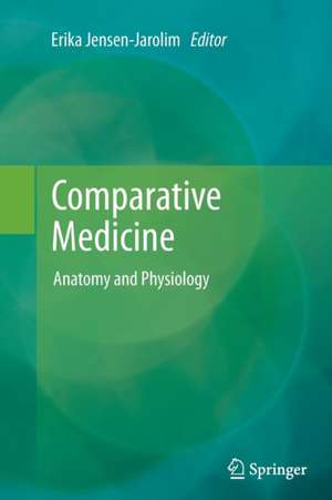 Comparative Medicine: Anatomy and Physiology de Erika Jensen-Jarolim