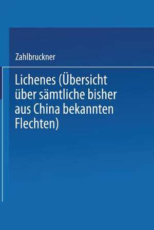 Lichenes: Übersicht über Sämtliche Bisher aus China Bekannten Flechten de Alexander Zahlbruckner