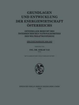 Grundlagen und Entwicklung der Energiewirtschaft Österreichs: Offizieller Bericht des Österreichischen Nationalkomitees der Weltkraftkonferenz de Oskar Vas