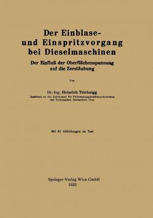 Der Einblase- und Einspritzvorgang bei Dieselmaschinen: Der Einfluß der Oberflächenspannung auf die Zerstäubung de Heinrich Triebnigg