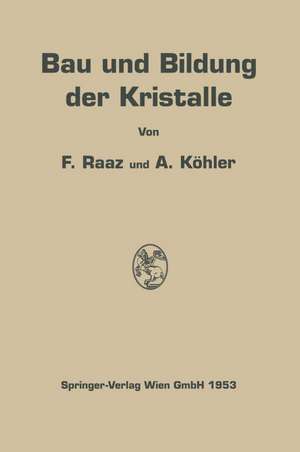 Bau und Bildung der Kristalle: Die Architektonik der stofflichen Welt de Franz Raaz