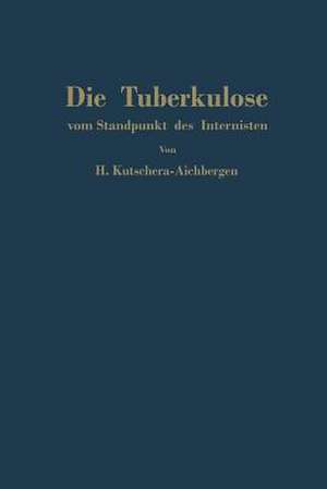 Die Tuberkulose vom Standpunkt des Internisten de Hans Kutschera-Aichbergen