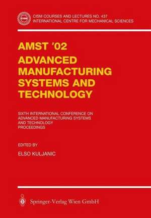 AMST’02 Advanced Manufacturing Systems and Technology: Proceedings of the Sixth International Conference de Elso Kuljanic