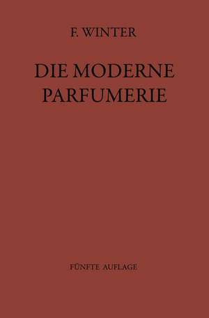 Die moderne Parfumerie: Fünfte Völlig Neu Bearbeitete Auflage von Mann, Moderne Parfumerie de Fred Winter