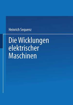 Die Wicklungen elektrischer Maschinen: Zweiter Band: Wenderwicklungen de Heinrich Sequenz