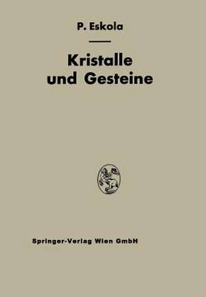 Kristalle und Gesteine: Ein Lehrbuch der Kristallkunde und Allgemeinen Mineralogie de Pentti E. Eskola