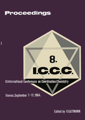 Proceedings of the 8th International Conference on Coordination Chemistry: Vienna, 7.–11. September 1964 de Victor Gutmann