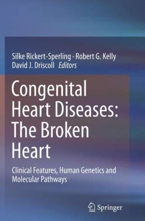 Congenital Heart Diseases: The Broken Heart: Clinical Features, Human Genetics and Molecular Pathways de Silke Rickert-Sperling