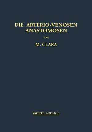 Die Arterio-Venösen Anastomosen: Anatomie / Biologie / Pathologie de Max Clara