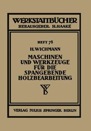 Maschinen und Werkzeuge für die spangebende Holzbearbeitung de H. Wichmann