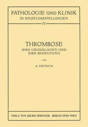 Thrombose: Ihre Grundlagen und ihre Bedeutung de Albert Dietrich