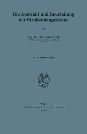 Die Auswahl und Beurteilung der Straßenbaugesteine de Josef Stiny