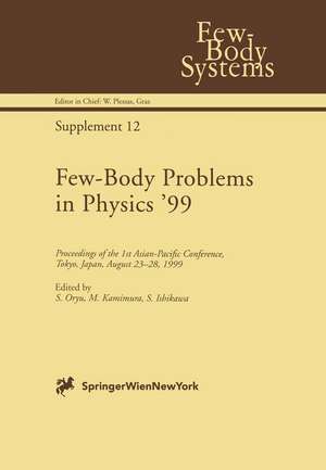 Few-Body Problems in Physics ’99: Proceedings of the 1st Asian-Pacific Conference, Tokyo, Japan, August 23–28, 1999 de S. Oryu