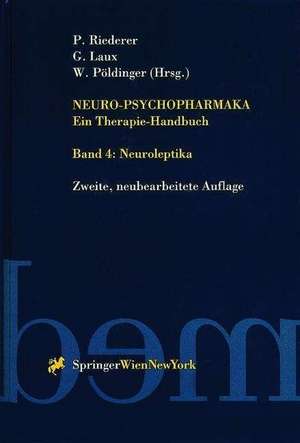 Neuro-Psychopharmaka Ein Therapie-Handbuch: Band 4. Neuroleptika de Peter Riederer