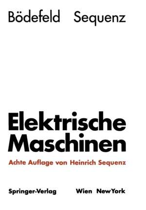 Elektrische Maschinen: Eine Einführung in die Grundlagen de Theodor Bödefeld