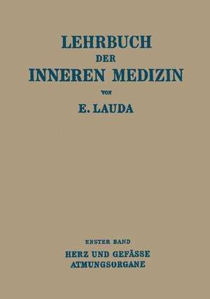 Lehrbuch der Inneren Medizin: Erster Band Die Krankheiten des Herzens und der Gefässe Die Krankheiten der Atmungsorgane de Ernst Lauda