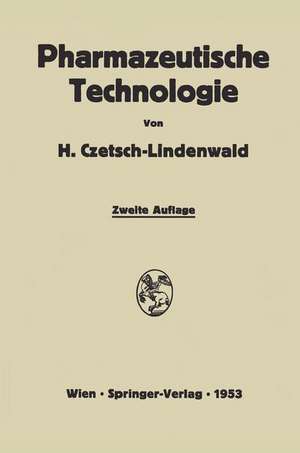 Pharmazeutische Technologie: Ein Leitfaden der galenischen und industriellen Herstellung von Arzneimitteln de Hermann Czetsch-Lindenwald