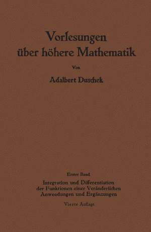 Vorlesungen über höhere Mathematik: Erster Band Integration und Differentiation der Funktionen einer Veränderlichen. Anwendungen. Numerische Methoden. Algebraische Gleichungen. Unendliche Reihen de Adalbert Duschek