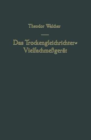 Das Trockengleichrichter-Vielfachmeßgerät de Theodor Walcher