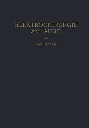 Elektrochirurgie am Auge de Karl Safar