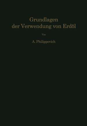 Chemisch-physikalische Grundlagen der Verwendung von Erdöl und seinen Produkten de Alexander Philippovich