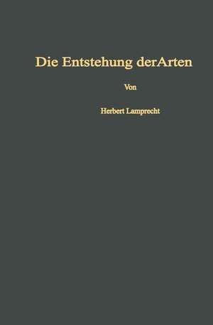 Die Entstehung der Arten und höheren Kategorien: Experimenteller Nachweis des Ablaufs der Evolution de Herbert Lamprecht