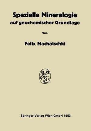 Spezielle Mineralogie auf geochemischer Grundlage de Felix Machatschki