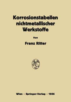 Korrosionstabellen nichtmetallischer Werkstoffe geordnet nach angreifenden Stoffen de Franz Ritter