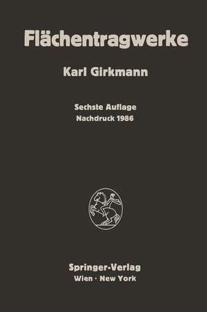 Flächentragwerke: Einführung in die Elastostatik der Scheiben, Platten, Schalen und Faltwerke de Karl Girkmann