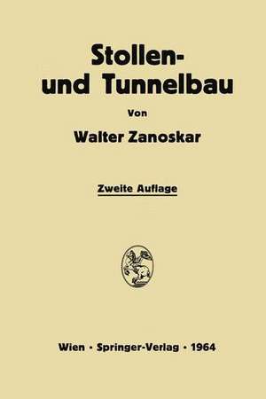 Stollen- und Tunnelbau: Eine Einführung in die Praxis des modernen Felshohlbaues de Walter Zanoskar