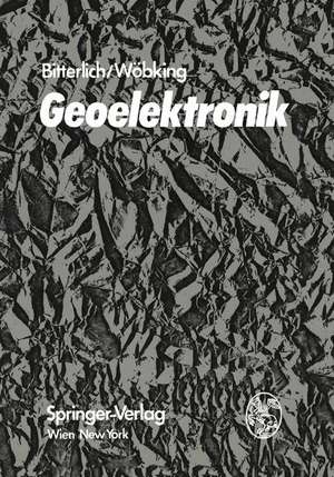 Geoelektronik: Angewandte Elektronik in der Geophysik, Geologie, Prospektion, Montanistik und Ingenieurgeologie de Wolfram Bitterlich