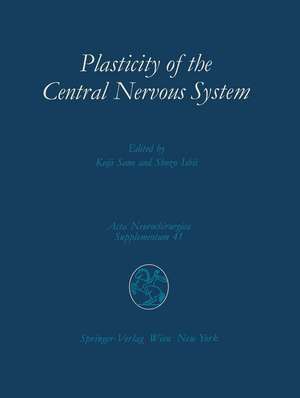 Plasticity of the Central Nervous System: Proceedings of the Second Convention of the Academia Eurasiana Neurochirurgica, Hakone, October 5–8, 1986 de Keiji Sano