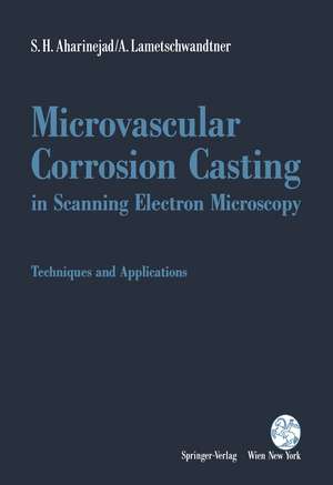 Microvascular Corrosion Casting in Scanning Electron Microscopy: Techniques and Applications de S.H. Aharinejad