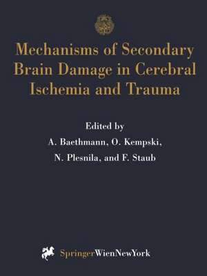 Mechanisms of Secondary Brain Damage in Cerebral Ischemia and Trauma de Alexander Baethmann