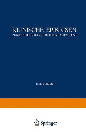 Klinische Epikrisen: Zugleich Beiträge zur Differentialdiagnose. I. Abdominelle Krankheitszustände de L. Berger