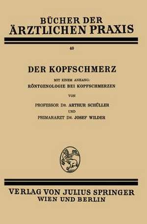 Der Kopfschmerz: Mit Einem Anhang: Röntgenologie bei Kopfschmerzen de Arthur Schüller