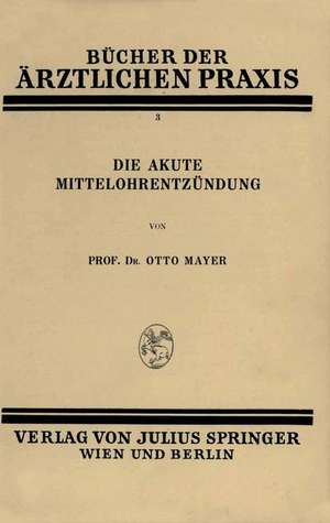 Die Akute Mittelohrentzündung: Band 3 de Otto Mayer