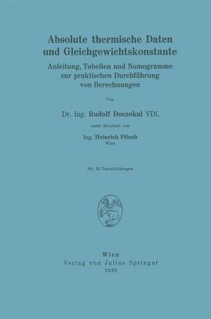 Absolute thermische Daten und Gleichgewichtskonstante: Anleitung, Tabellen und Nomogramme zur praktischen Durchführung von Berechnungen de Rudolf Doczekal