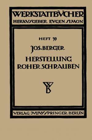 Die Herstellung roher Schrauben: Erster Teil Anstauchen der Köpfe de NA Berger