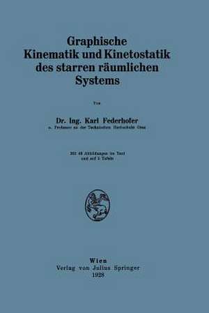 Graphische Kinematik und Kinetostatik des starren räumlichen Systems de Karl Federhofer