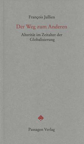 Der Weg zum Anderen de François Jullien