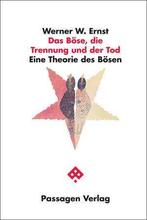 Das Böse, die Trennung und der Tod de Werner W. Ernst