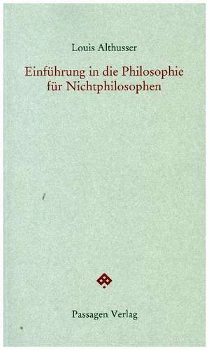 Einleitung in die Philosophie für Nichtphilosophen de Louis Althusser