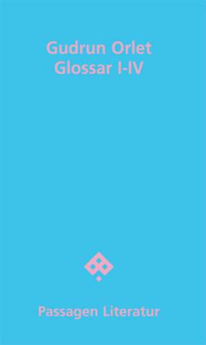 Glossar I-IV de Gudrun Orlet